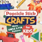 Popsicle Stick Crafts: Many Simple and Fun Patterns for Kids: Crafts for Children Cover Image