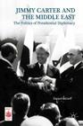 Presidential Diplomacy and Its Discontents: Jimmy Carter and the Middle East Dispute (Middle East Today) By Daniel Strieff Cover Image