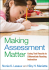 Making Assessment Matter: Using Test Results to Differentiate Reading Instruction By Nonie K. Lesaux, PhD, Sky H. Marietta, EdD Cover Image