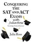 Conquering the SAT and ACT Exams with Julia Ross By Rachel Knitzer (Editor), Rachel Knitzer (Contribution by), Julia Ross Cover Image
