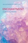 Enchantment: A Critical Primer (Concepts in the Study of Religion) By Ian Alexander Cuthbertson Cover Image