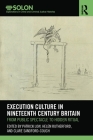 Execution Culture in Nineteenth Century Britain: From Public Spectacle to Hidden Ritual (Routledge Solon Explorations in Crime and Criminal Justice H) Cover Image