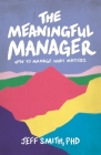 The Meaningful Manager: How to Manage What Matters Cover Image