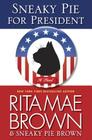 Sneaky Pie for President: A Mrs. Murphy Mystery By Rita Mae Brown Cover Image