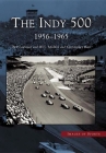 The Indy 500: 1956-1965 (Images of Sports) By Ben Lawrence, W. C. Madden, Christopher Baas Cover Image