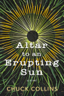 Altar to an Erupting Sun By Chuck Collins Cover Image