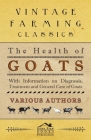 The Health of Goats - With Information on Diagnosis, Treatment and General Care of Goats Cover Image
