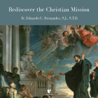 Rediscover the Christian Mission By Eduardo C. Fernandez, Eduardo C. Fernandez (Read by) Cover Image