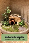 Miniature Garden Design Ideas: Create Your Own Miniature Garden: Miniature Garden Patio Cover Image