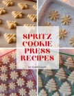 Spritz Cookie Press Recipes By Tammy Kaye Cover Image