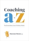 Coaching A to Z: The Extraordinary Use of Ordinary Words Cover Image