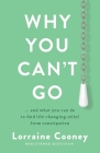 Why You Can't Go: ...and What You Can Do to Find Life-Changing Relief from Constipation By Lorraine Cooney Cover Image