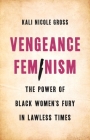 Vengeance Feminism: The Power of Black Women’s Fury in Lawless Times Cover Image
