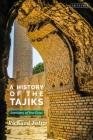 A History of the Tajiks: Iranians of the East (Library of Middle East History) By Richard Foltz Cover Image