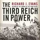 The Third Reich in Power By Richard J. Evans, Sean Pratt (Read by), Lloyd James (Read by) Cover Image