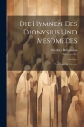 Die Hymnen Des Dionysius Und Mesomedes: Text Und Melodieen... Cover Image