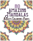 80 Amazing Mandalas Adults Coloring Pages: mandala coloring book for all: 80 mindful patterns and mandalas coloring book: Stress relieving and relaxin By Souhken Publishing Cover Image