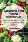 Alimentazione a Base Vegetale Per Principianti By Gervasio Rivera Cover Image