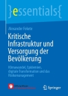 Kritische Infrastruktur Und Versorgung Der Bevölkerung: Klimawandel, Epidemien, Digitale Transformation Und Das Risikomanagement (Essentials) Cover Image