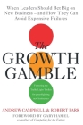 Growth Gamble: When Business Leaders Should Bet Big on New Businesses-and How They Can Avoid Expensive Failures Cover Image