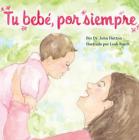 Tu bebé, por siempre (Love Baby Healthy) By Dr. John Hutton, Leah Busch (Illustrator) Cover Image