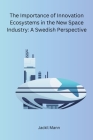 The Importance of Innovation Ecosystems in the New Space Industry: A Swedish Perspective Cover Image