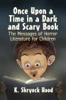 Once Upon a Time in a Dark and Scary Book: The Messages of Horror Literature for Children Cover Image