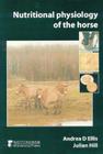 Nutritional Physiology of the Horse By Andrea D. Ellis, Julian Hill Cover Image
