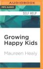 Growing Happy Kids: How to Foster Inner Confidence, Success, and Happiness Cover Image