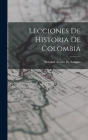 Lecciones De Historia De Colombia By Soledad Acosta De Samper Cover Image