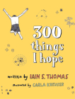 300 Things I Hope By Carla Kreuser (Illustrator), Iain  S. Thomas Cover Image