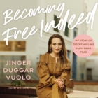 Becoming Free Indeed: My Story of Disentangling Faith from Fear By Jinger Vuolo, Jinger Vuolo (Read by), Corey Williams (Contribution by) Cover Image
