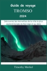 Tromsø Guide de Voyage 2024: Découvrez les merveilles de la ville la plus septentrionale de Norvège et au-delà Cover Image