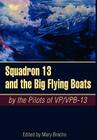 Squadron 13 and the Big Flying Boats By Mary Bracho (Editor) Cover Image