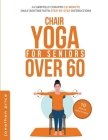 Chair Yoga for Seniors Over 60: 10-Minute Daily Routine with Step-By-Step Instructions Improve Balance, Flexibility and Mindfulness By Jonathan Price Cover Image
