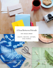 A Year Between Friends: 3191 Miles Apart: Crafts, Recipes, Letters, and Stories By Maria Alexandra Vettese, Stephanie Congdon Barnes, Molly Wizenberg (Foreword by) Cover Image