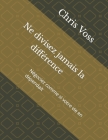 Ne divisez jamais la différence: Négociez comme si votre vie en dépendait By Djine Hema (Translator), Chris Voss Cover Image