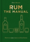 Rum The Manual: How to enjoy rum in all its forms By Dave Broom Cover Image