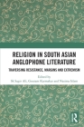Religion in South Asian Anglophone Literature: Traversing Resistance, Margins and Extremism By Sk Sagir Ali (Editor), Goutam Karmakar (Editor), Nasima Islam (Editor) Cover Image