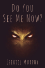 Do You See Me Now? By Ezekiel Murphy Cover Image
