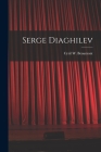 Serge Diaghilev By Cyril W. (Cyril William) 1. Beaumont (Created by) Cover Image