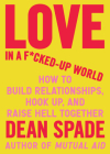 Love in a F*cked-Up World: How to Build Relationships, Hook Up, and Raise Hell, Together Cover Image