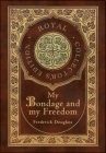 My Bondage and My Freedom (Royal Collector's Edition) (Annotated) (Case Laminate Hardcover with Jacket) By Frederick Douglass Cover Image