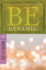 Be Dynamic (Acts 1-12): Experience the Power of God's People (The BE Series Commentary) By Warren W. Wiersbe Cover Image