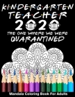 Kindergarten Teacher 2020 The One Where We Were Quarantined Mandala Coloring Book for Adults: Funny Graduation School Day Class of 2020 Coloring Book By Funny Graduation Day Publishing Cover Image