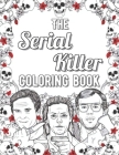 The Serial Killer Coloring Book: Creepy Last Words Of Famous Murderers. For Adults Only By Robert Berdella Cover Image