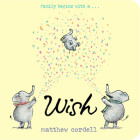 Wish (Wish Series #1) By Matthew Cordell, Matthew Cordell (Illustrator), Matthew Cordell (Cover design or artwork by) Cover Image