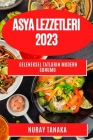 Asya Lezzetleri 2023: Geleneksel Tatların Modern Sunumu By Nuray Tanaka Cover Image