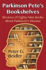Parkinson Pete's Bookshelves: Reviews of Eighty-Nine Books about Parkinson's Disease By Peter G. Beidler Cover Image