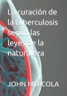 La curación de la tuberculosis según las leyes de la naturaleza Cover Image